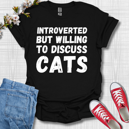 Introverted but Willing to Discuss Cats T-Shirt