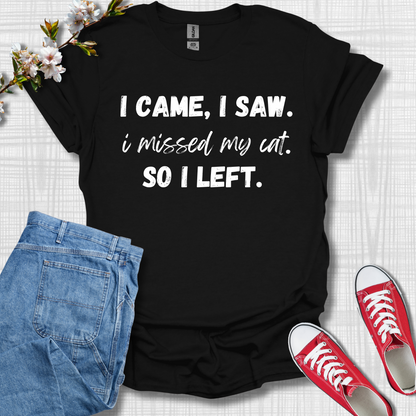 I Came I See, I Missed My Cat, So I Left Cat T-Shirt