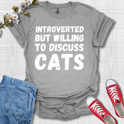 Introverted but Willing to Discuss Cats T-Shirt