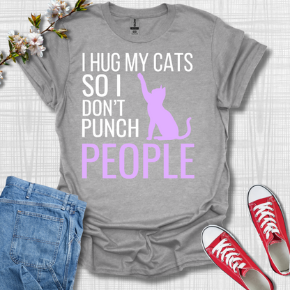 I Hug My Cats so I Don't Punch People T-Shirt