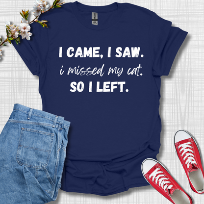 I Came I See, I Missed My Cat, So I Left Cat T-Shirt