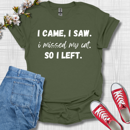 I Came I See, I Missed My Cat, So I Left Cat T-Shirt