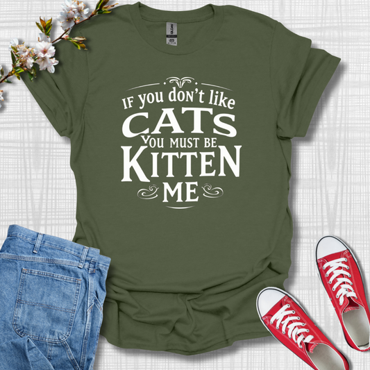 You Must be Kitten Me Cat T-Shirt