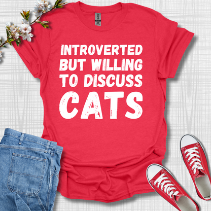 Introverted but Willing to Discuss Cats T-Shirt