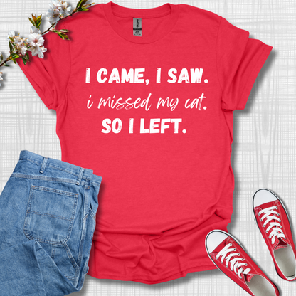 I Came I See, I Missed My Cat, So I Left Cat T-Shirt