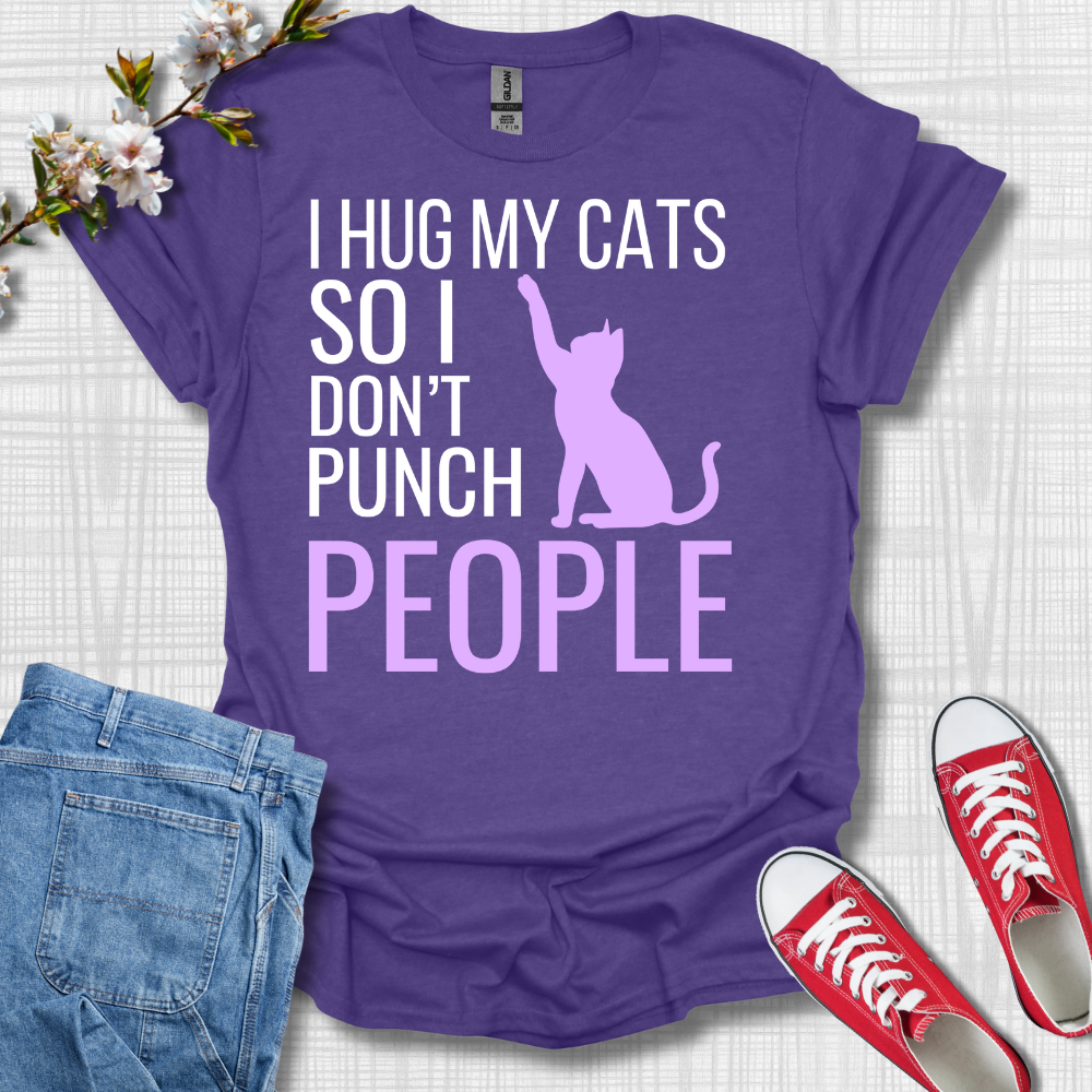 I Hug My Cats so I Don't Punch People T-Shirt