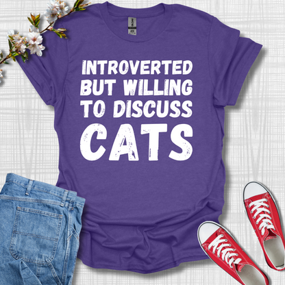 Introverted but Willing to Discuss Cats T-Shirt