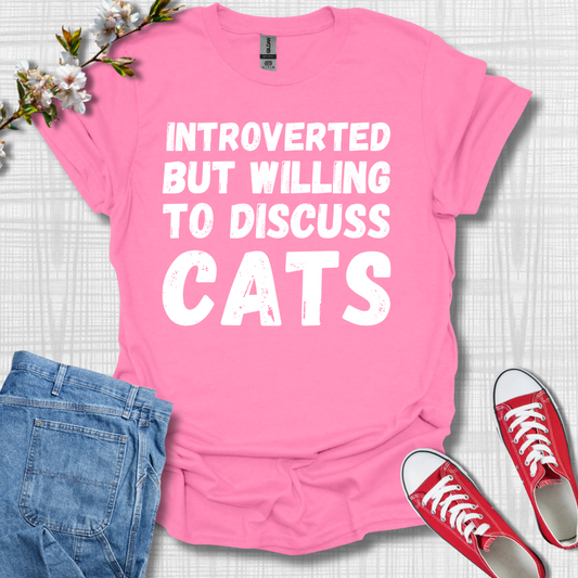 Introverted but Willing to Discuss Cats T-Shirt